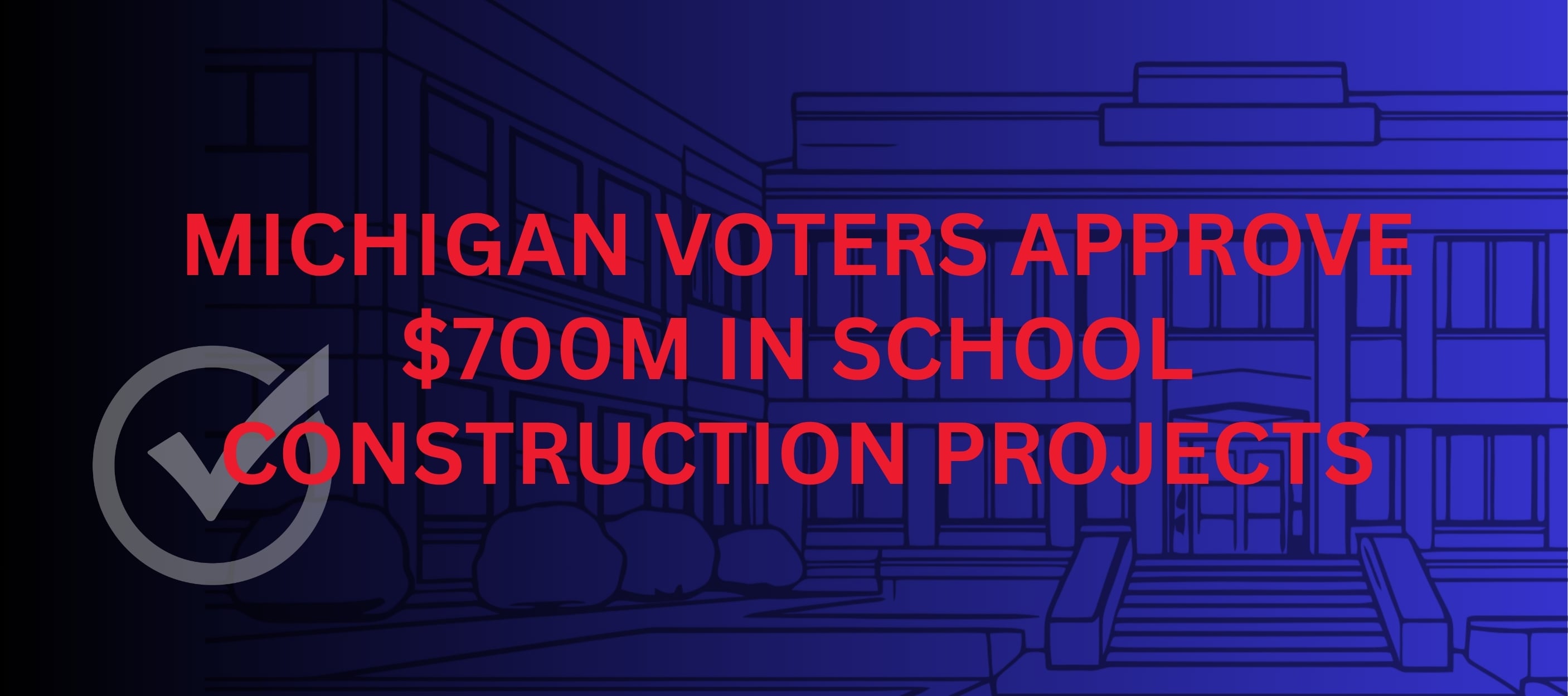 Michigan Voters Approve $700 Million in School Construction Projects